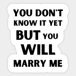 you don't know it yet but you will marry me Sticker